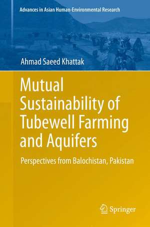 Mutual Sustainability of Tubewell Farming and Aquifers: Perspectives from Balochistan, Pakistan de Ahmad Saeed Khattak