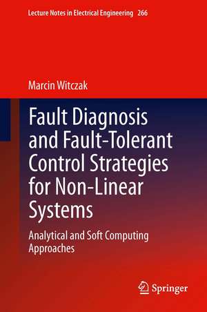 Fault Diagnosis and Fault-Tolerant Control Strategies for Non-Linear Systems: Analytical and Soft Computing Approaches de Marcin Witczak