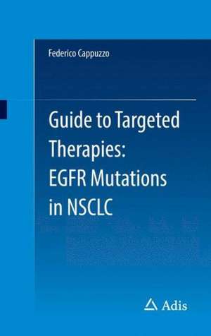 Guide to Targeted Therapies: EGFR mutations in NSCLC de Federico Cappuzzo