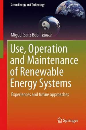 Use, Operation and Maintenance of Renewable Energy Systems: Experiences and Future Approaches de Miguel A. Sanz-Bobi