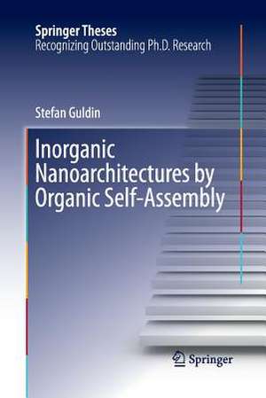 Inorganic Nanoarchitectures by Organic Self-Assembly de Stefan Guldin