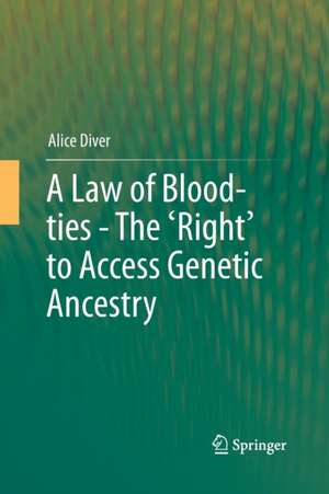 A Law of Blood-ties - The 'Right' to Access Genetic Ancestry de Alice Diver