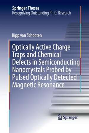 Optically Active Charge Traps and Chemical Defects in Semiconducting Nanocrystals Probed by Pulsed Optically Detected Magnetic Resonance de Kipp van Schooten