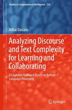 Analyzing Discourse and Text Complexity for Learning and Collaborating: A Cognitive Approach Based on Natural Language Processing de Mihai Dascălu