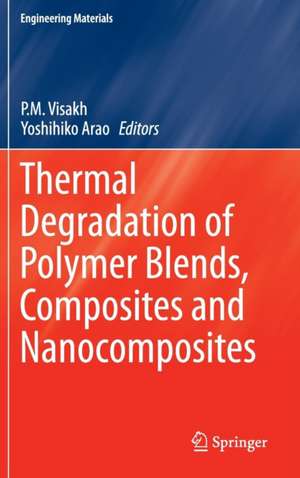 Thermal Degradation of Polymer Blends, Composites and Nanocomposites de P. M. Visakh