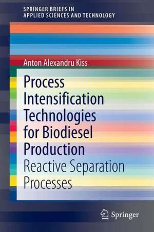 Process Intensification Technologies for Biodiesel Production: Reactive Separation Processes de Anton Alexandru Kiss