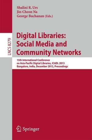 Digital Libraries: Social Media and Community Networks: 15th International Conference on Asia-Pacific Digital Libraries, ICADL 2013, Bangalore, India, December 9-11, 2013. Proceedings de Shalini R. Urs