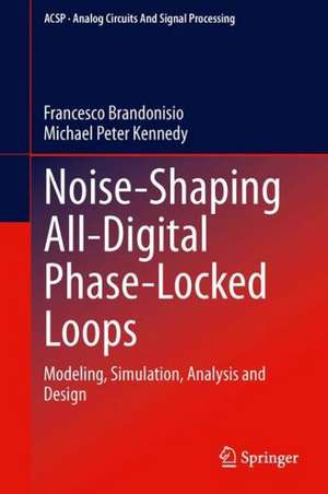 Noise-Shaping All-Digital Phase-Locked Loops: Modeling, Simulation, Analysis and Design de Francesco Brandonisio