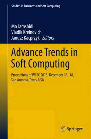 Advance Trends in Soft Computing: Proceedings of WCSC 2013, December 16-18, San Antonio, Texas, USA de Mo Jamshidi