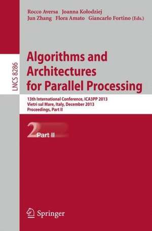 Algorithms and Architectures for Parallel Processing: 13th International Conference, ICA3PP 2013, Vietri sul Mare, Italy, December 18-20, 2013, Proceedings, Part II de Rocco Aversa