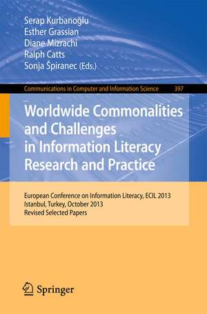 Worldwide Commonalities and Challenges in Information Literacy Research and Practice: European Conference, ECIL 2013, Istanbul, Turkey, October 22-25, 2013. Revised Selected Papers de Serap Kurbanoglu