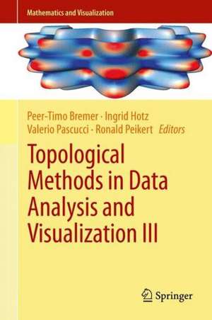 Topological Methods in Data Analysis and Visualization III: Theory, Algorithms, and Applications de Peer-Timo Bremer