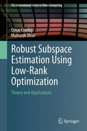 Robust Subspace Estimation Using Low-Rank Optimization: Theory and Applications de Omar Oreifej