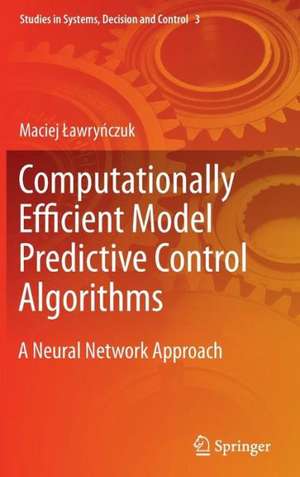 Computationally Efficient Model Predictive Control Algorithms: A Neural Network Approach de Maciej Ławryńczuk