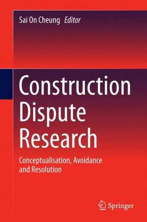 Construction Dispute Research: Conceptualisation, Avoidance and Resolution de Sai On Cheung