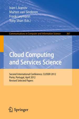 Cloud Computing and Services Science: Second International Conference, CLOSER 2012, Porto, Portugal, April 18-21, 2012. Revised Selected Papers de Ivan Ivanov