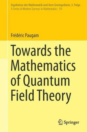 Towards the Mathematics of Quantum Field Theory de Frédéric Paugam