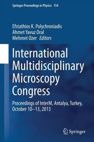 International Multidisciplinary Microscopy Congress: Proceedings of InterM, Antalya, Turkey, October 10–13, 2013 de Efstathios K. Polychroniadis