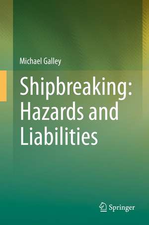 Shipbreaking: Hazards and Liabilities de Michael Galley