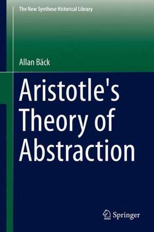 Aristotle's Theory of Abstraction de Allan Bäck