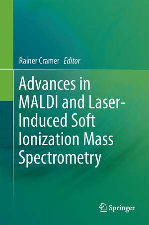 Advances in MALDI and Laser-Induced Soft Ionization Mass Spectrometry de Rainer Cramer