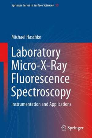 Laboratory Micro-X-Ray Fluorescence Spectroscopy: Instrumentation and Applications de Michael Haschke