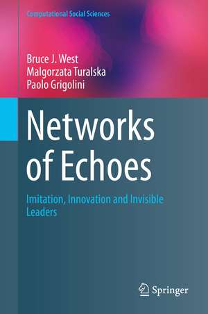 Networks of Echoes: Imitation, Innovation and Invisible Leaders de Bruce J. West