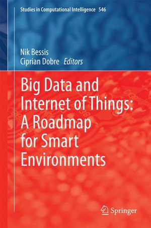 Big Data and Internet of Things: A Roadmap for Smart Environments de Nik Bessis