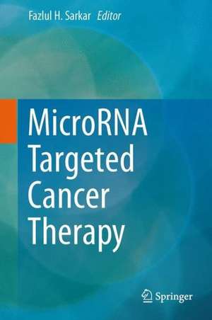 MicroRNA Targeted Cancer Therapy de Fazlul H. Sarkar