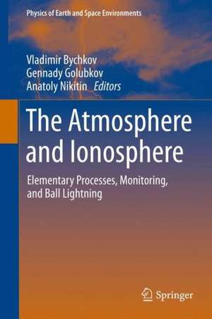 The Atmosphere and Ionosphere: Elementary Processes, Monitoring, and Ball Lightning de Vladimir L. Bychkov