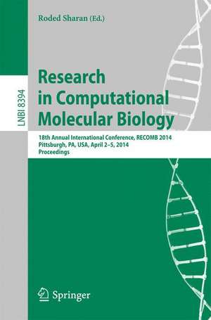 Research in Computational Molecular Biology: 18th Annual International Conference, RECOMB 2014, Pittsburgh, PA, USA, April 2-5, 2014, Proceedings de Roded Sharan