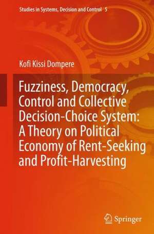 Fuzziness, Democracy, Control and Collective Decision-choice System: A Theory on Political Economy of Rent-Seeking and Profit-Harvesting de Kofi Kissi Dompere