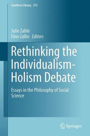 Rethinking the Individualism-Holism Debate: Essays in the Philosophy of Social Science de Julie Zahle