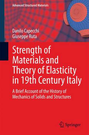 Strength of Materials and Theory of Elasticity in 19th Century Italy: A Brief Account of the History of Mechanics of Solids and Structures de Danilo Capecchi