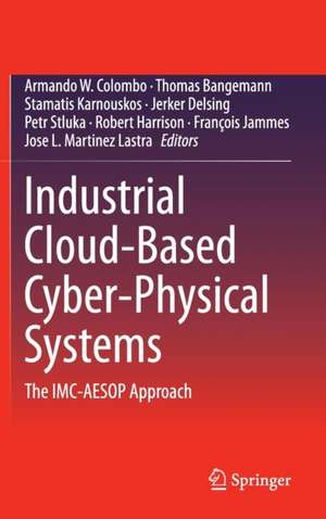 Industrial Cloud-Based Cyber-Physical Systems: The IMC-AESOP Approach de Armando W. Colombo