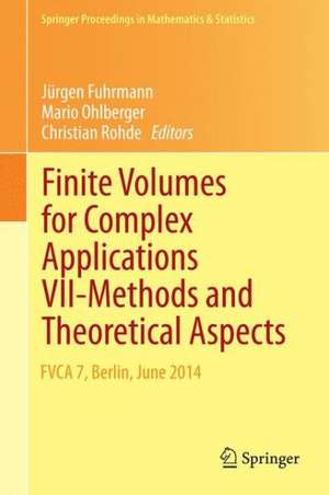 Finite Volumes for Complex Applications VII-Methods and Theoretical Aspects: FVCA 7, Berlin, June 2014 de Jürgen Fuhrmann