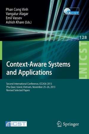 Context-Aware Systems and Applications: Second International Conference, ICCASA 2013, Phu Quoc Island, Vietnam, November 25-26, 2013, Revised Selected Papers de Phan Cong Vinh