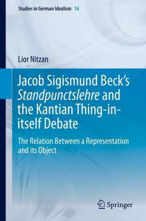 Jacob Sigismund Beck’s Standpunctslehre and the Kantian Thing-in-itself Debate: The Relation Between a Representation and its Object de Lior Nitzan