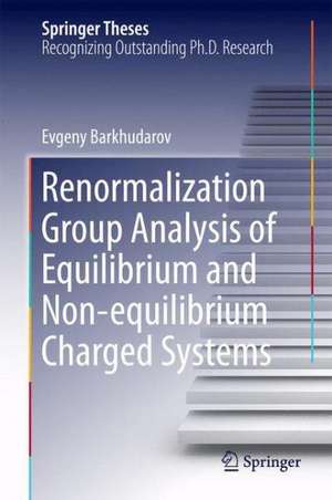 Renormalization Group Analysis of Equilibrium and Non-equilibrium Charged Systems de Evgeny Barkhudarov