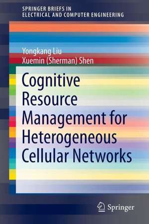 Cognitive Resource Management for Heterogeneous Cellular Networks de Yongkang Liu