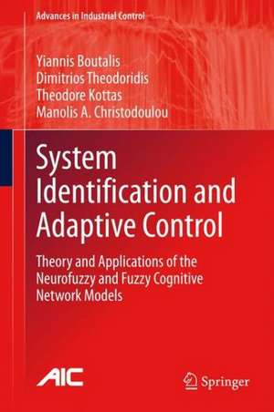 System Identification and Adaptive Control: Theory and Applications of the Neurofuzzy and Fuzzy Cognitive Network Models de Yiannis Boutalis