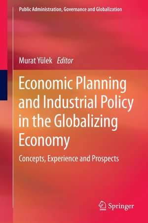 Economic Planning and Industrial Policy in the Globalizing Economy: Concepts, Experience and Prospects de Murat Yülek