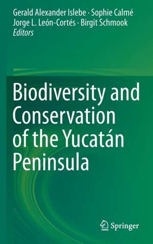 Biodiversity and Conservation of the Yucatán Peninsula de Gerald Alexander Islebe