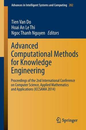 Advanced Computational Methods for Knowledge Engineering: Proceedings of the 2nd International Conference on Computer Science, Applied Mathematics and Applications (ICCSAMA 2014) de Tien Do