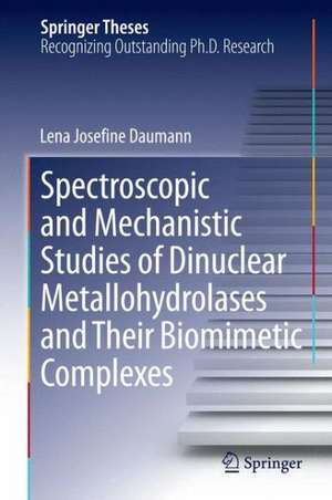 Spectroscopic and Mechanistic Studies of Dinuclear Metallohydrolases and Their Biomimetic Complexes de Lena Josefine Daumann