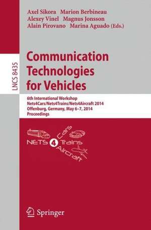 Communication Technologies for Vehicles: 6th International Workshop, Nets4Cars/Nets4Trains/Nets4Aircraft 2014, Offenburg, Germany, May 6-7, 2014, Proceedings de Axel Sikora