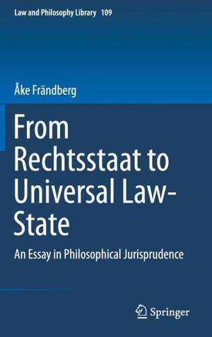 From Rechtsstaat to Universal Law-State: An Essay in Philosophical Jurisprudence de Åke Frändberg