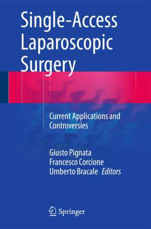 Single-Access Laparoscopic Surgery: Current Applications and Controversies de Giusto Pignata