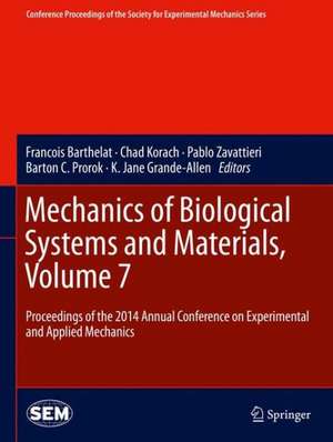 Mechanics of Biological Systems and Materials, Volume 7: Proceedings of the 2014 Annual Conference on Experimental and Applied Mechanics de Francois Barthelat