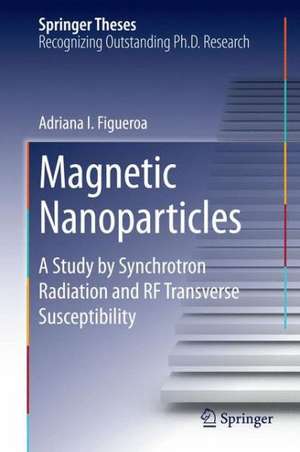 Magnetic Nanoparticles: A Study by Synchrotron Radiation and RF Transverse Susceptibility de Adriana I. Figueroa